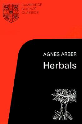 Herbals: Their Origin and Evolution (Cambridge Science Classics)