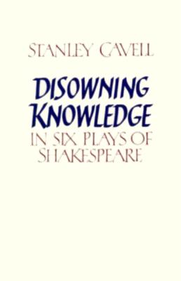 Disowning Knowledge: In Six Plays of Shakespeare