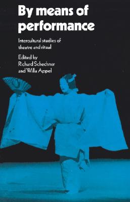 By Means of Performance: Intercultural Studies Of Theatre And Ritual