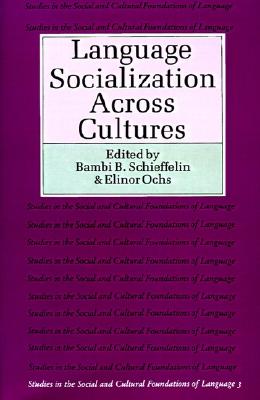 Language Socialization across Cultures (Studies in the Social and Cultural Foundations of Language, Series Number 3)