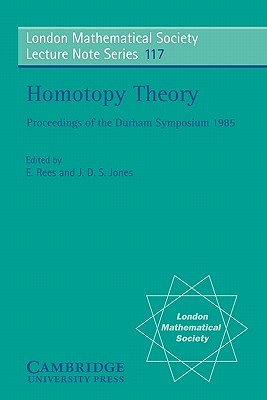 Homotopy Theory: Proceedings of the Durham Symposium 1985 (London Mathematical Society Lecture Note Series, Series Number 117)