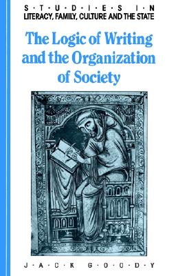 The Logic of Writing and the Organization of Society (Studies in Literacy, the Family, Culture and the State)
