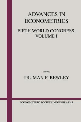 Advances in Econometrics: Volume 1: Fifth World Congress (Econometric Society Monographs, Series Number 13)