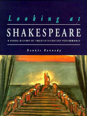 LOOKING AT SHAKESPEARE: A VISUAL HISTORY OF TWENTIETH-CENTURY PERFORMANCE