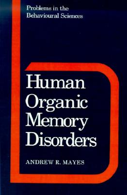 Human Organic Memory Disorders (Problems in the Behavioural Sciences, Series Number 7)