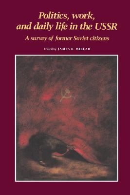 Politics, Work, Daily Life in USSR: A Survey of Former Soviet Citizens