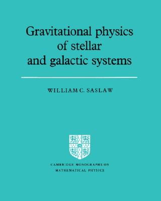 Gravitational Physics of Stellar and Galactic Systems (Cambridge Monographs on Mathematical Physics)