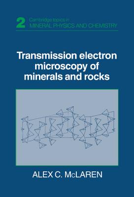 Transmission Electron Microscopy of Minerals and Rocks (Cambridge Topics in Mineral Physics and Chemistry, Series Number 2)