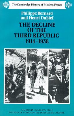 Image for The Decline of the Third Republic, 1914 - 1938 (The Cambridge History of Modern France) The Decline of the Third Republic, 1914 - 1938 (The Cambridge History of Modern France)