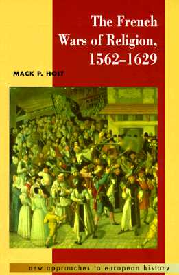 The French Wars of Religion, 15621629 (New Approaches to European History, Series Number 8)