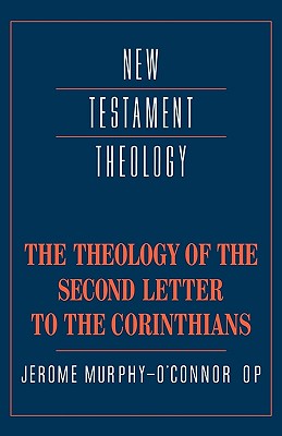 The Theology of the Second Letter to the Corinthians (New Testament Theology)