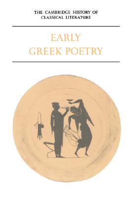 THE CAMBRIDGE HISTORY OF CLASSICAL LITERATURE Volume I Part 1: Early Greek Poetry