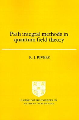 Path Integral Methods in Quantum Field Theory (Cambridge Monographs on Mathematical Physics)