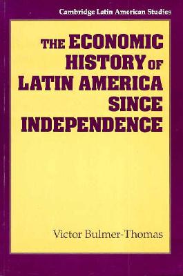Image for The Economic History of Latin America since Independence (Cambridge Latin American Studies, Series Number 77)