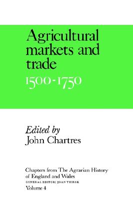 Chapters from The Agrarian History of England and Wales: Volume 4, Agricultural Markets and Trade, 1500-1750
