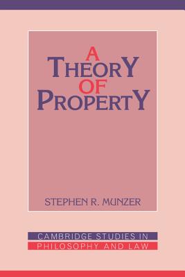 A Theory of Property (Cambridge Studies in Philosophy and Law)