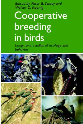 Cooperative Breeding in Birds: Long Term Studies of Ecology and Behaviour (Volume 0)