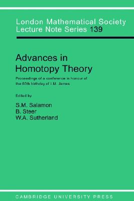 Advances in Homotopy Theory: Papers in Honour of I M James, Cortona 1988 (London Mathematical Society Lecture Note Series, Series Number 139)