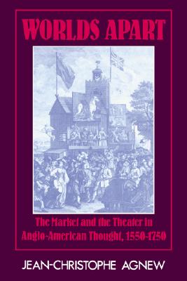 Worlds Apart: The Market and the Theater in Anglo-American Thought, 15501750