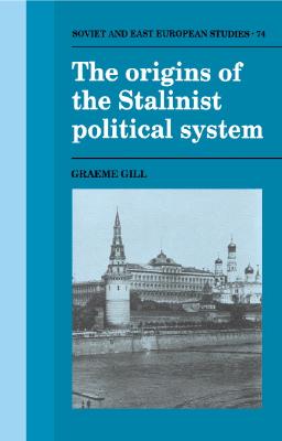 The Origins of the Stalinist Political System (Cambridge Russian, Soviet and Post-Soviet Studies)