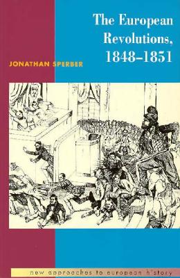 The European Revolutions, 1848-1851 (New Approaches to European History, Series Number 2)