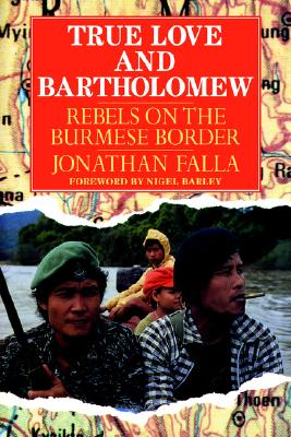 True Love and Bartholomew: Rebels on the Burmese Border