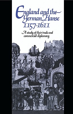 England and the German Hanse, 11571611: A Study of their Trade and Commercial Diplomacy