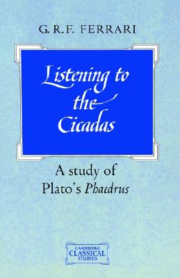 Image for Listening to the Cicadas A Study of Plato's Phaedrus Listening to the Cicadas A Study of Plato's Phaedrus