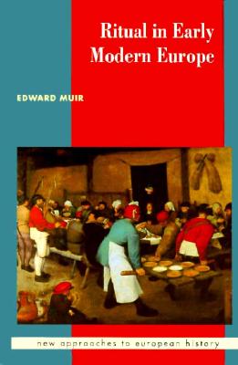 Ritual in Early Modern Europe (New Approaches to European History, Series Number 11)