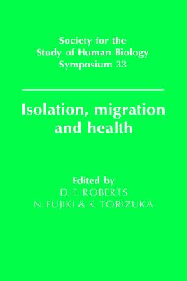 Isolation, Migration and Health (Society for the Study of Human Biology Symposium Series, Series Number 33)