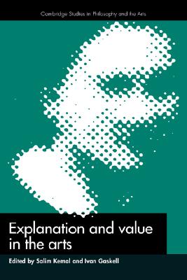 Explanation and Value in the Arts (Cambridge Studies in Philosophy and the Arts)