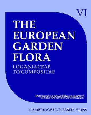 The European Garden Flora - Loganiaceae To Compositae (Dicotyledons), Volume V I