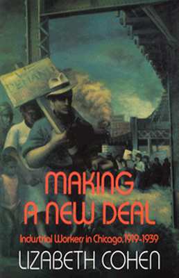 Making a New Deal: Industrial Workers in Chicago, 1919-1939