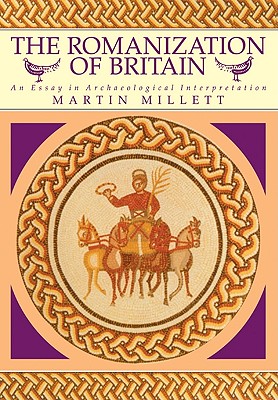 THE ROMANIZATION OF BRITAIN An Essay in Archaeological Interpretation