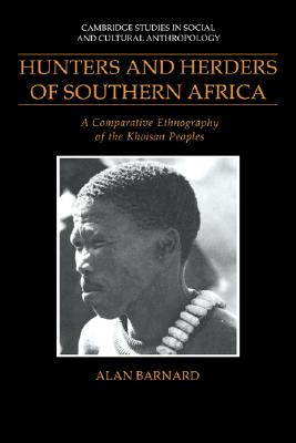 Hunters and Herders of Southern Africa: A Comparative Ethnography of the Khoisan Peoples (Cambridge Studies in Social and Cultural Anthropology, Series Number 85)