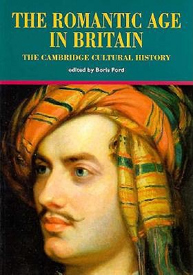 The Cambridge Cultural History of Britain: Volume 6, The Romantic Age in Britain Ford, Boris