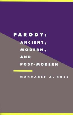 Parody: Ancient, Modern and Post-Modern (Literature, Culture, Theory, Series Number 5)