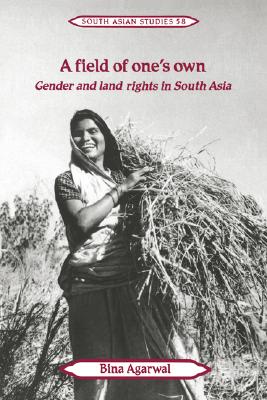 A Field of One's Own: Gender and Land Rights in South Asia (Cambridge South Asian Studies, Series Number 58)
