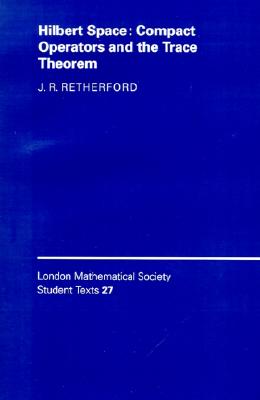 Hilbert Space - Compact Operators and the Trace Theorem: 27 (London Mathematical Society Student Texts, Series Number 27)