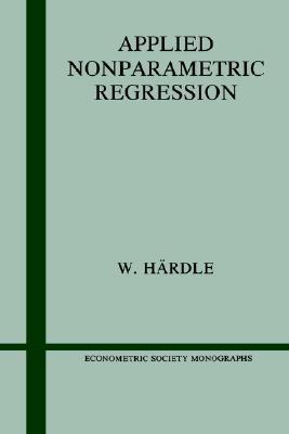 Applied Nonparametric Regression (Econometric Society Monographs, Series Number 19)