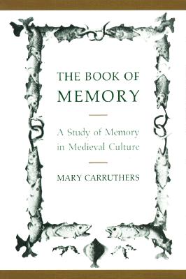 The Book of Memory: A Study of Memory in Medieval Culture (Cambridge Studies in Medieval Literature, Series Number 10)