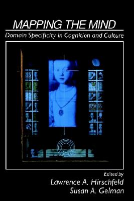 Mapping the Mind Domain Specificity in Cognition and Culture