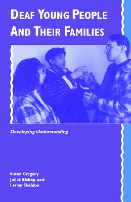 Deaf Young People and their Families: Developing Understanding (Volume 0)