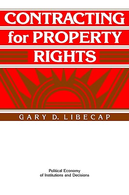 Contracting for Property Rights (Political Economy of Institutions and Decisions)