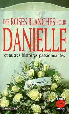 Des roses blanches pour Danielle, et autres histoires passionnantes (Serie Rouge, Series Number 4) (French Edition)