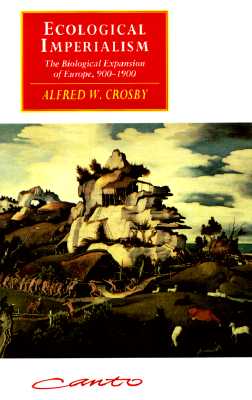 Ecological Imperialism: The Biological Expansion of Europe, 900-1900 (Canto)
