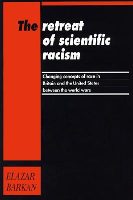 Image for The Retreat of Scientific Racism: Changing Concepts of Race in Britain and the United States between the World Wars