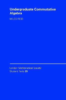 Undergraduate Commutative Algebra (London Mathematical Society Student Texts 29)