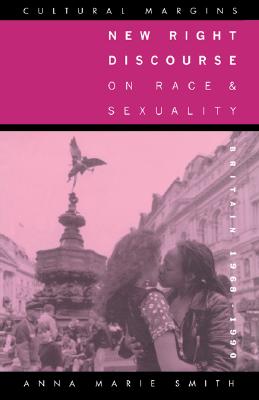 New Right Discourse on Race and Sexuality: Britain, 19681990 (Cultural Margins, Series Number 1)