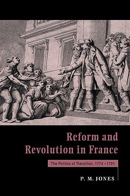 Reform and Revolution in France: The Politics of Transition, 17741791